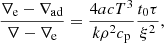 $$ \begin{aligned} \frac{\mathrm{\nabla _{\rm e}-\nabla _{\rm ad}}}{\nabla -\nabla _{\rm e}}&=\frac{4acT^3}{k\rho ^2 c_{\rm p}}\frac{t_0\tau }{\xi ^2} ,\end{aligned} $$