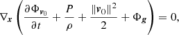 $$ \begin{aligned} {\nabla _{\boldsymbol{x}}}\left( {\frac{{\partial {\Phi _{{{\boldsymbol{v}}_0}}}}}{{\partial t}} + \frac{P}{\rho } + \frac{{{{\left\Vert {{{\boldsymbol{v}}_0}} \right\Vert}^2}}}{2} + {\Phi _{\boldsymbol{g}}}} \right) = 0, \end{aligned} $$