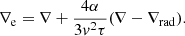 $$ \begin{aligned} \nabla _{\rm e}=\nabla +\frac{ 4 \alpha }{3 { v}^2 \tau }(\mathrm{\nabla -\nabla _{\rm rad}}). \end{aligned} $$