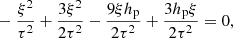 $$ \begin{aligned}&-\frac{\xi ^2}{\tau ^2}+\frac{3 \xi ^2}{2 \tau ^2}-\frac{9 \xi h_{\rm p}}{2 \tau ^2}+\frac{3 h_{\rm p} \xi }{2 \tau ^2}=0,\end{aligned} $$