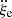 $ \ddot \xi_{\mathrm{e}} $