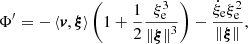$$ \begin{aligned} \Phi ^\prime = - \left\langle {{\boldsymbol{v}},{\boldsymbol{\xi }}} \right\rangle \left( {1 + \frac{1}{2} \frac{{\xi _{\rm e}^3}}{{{{\left\Vert {\boldsymbol{\xi }} \right\Vert}^3}}}} \right) - \frac{{{{\dot{\xi }}_{\rm e}}\xi _{\rm e}^2}}{{\left\Vert {\boldsymbol{\xi }} \right\Vert}}, \end{aligned} $$