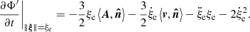$$ \begin{aligned} {\left. {\frac{{\partial \Phi^\prime }}{{\partial t}}} \right|_{\left\Vert {\boldsymbol{\xi }} \right\Vert={\xi _{\rm e}}}} = - \frac{3}{2}{\xi _{\rm e}}\left\langle {{\boldsymbol{A}},{\boldsymbol{\hat{n}}}} \right\rangle - \frac{3}{2}{\dot{\xi }_{\rm e}} \left\langle {{\boldsymbol{v}},{\boldsymbol{\hat{n}}}} \right\rangle - {\ddot{\xi }_{\rm e}}{\xi _{\rm e}} - 2\dot{\xi }_{\rm e}^2. \end{aligned} $$
