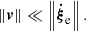 $$ \begin{aligned} \left\Vert {\boldsymbol{v}} \right\Vert \ll \left\Vert {{{{\boldsymbol{\dot{\xi }}}}_{\rm e}}} \right\Vert . \end{aligned} $$