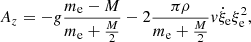 $$ \begin{aligned} {A_z} = - g\frac{{{m_{\rm e}} - M}}{{{m_{\rm e}} + \frac{M}{2}}} - {2 }\frac{{\pi \rho }}{{{m_{\rm e}} + \frac{M}{2}}} { v}{{\dot{\xi }}_{\rm e}}\xi _{\rm e}^2 ,\end{aligned} $$