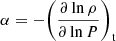 $ \alpha = - {\left( {\frac{{\partial \ln \rho }}{{\partial \ln P}}} \right)_{\mathrm{t}}} $