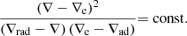 $$ \begin{aligned} \frac{ (\nabla - \nabla _{\rm e} )^2}{ \left( \nabla _{\rm rad} - \nabla \right) \left( \nabla _{\rm e} - \nabla _{\rm ad} \right)}\mathrm{{ = const}}. \end{aligned} $$