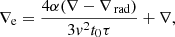$$ \begin{aligned} \nabla _{\rm e}= \frac{4 \alpha (\nabla -\nabla _{\text{ rad}})}{3 {{ v}}^2 t_0 \tau }+\nabla , \end{aligned} $$