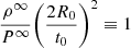 $ \frac{\rho^\infty }{{{P^\infty }}}{\left( {\frac{{2{R_0}}}{{{t_0}}}} \right)^2} \equiv 1 $