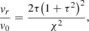 $$ \begin{aligned} \frac{{{{ v}_r}}}{{{{ v}_0}}} = \frac{{2\tau {{\left( {1 + {\tau ^2}} \right)}^2}}}{{{\chi ^2}}} ,\end{aligned} $$