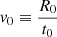 $ {\mathit{v}_0} \equiv \frac{{{R_0}}}{{{t_0}}} $