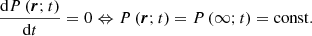 $$ \begin{aligned} \frac{{\mathrm{d}P\left( {{\boldsymbol{ r }};t} \right)}}{{\mathrm{d}t}} = 0 \Leftrightarrow P\left( {{\boldsymbol{ r }};t} \right) = P\left( {\infty ;t} \right) = \mathrm{const}. \end{aligned} $$
