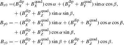 $$ \begin{aligned} \begin{aligned} B_{x0} =&(B_X^\mathrm{dip} + B_X^\mathrm{quad}) \cos {\alpha } + (B_Y^\mathrm{dip} + B_Y^\mathrm{quad}) \sin {\alpha }\cos {\beta }, \\&+ (B_Z^\mathrm{dip} + B_Z^\mathrm{quad})\sin {\alpha }\sin {\beta }, \\ B_{{ y}0} =&- (B_X^\mathrm{dip} + B_X^\mathrm{quad}) \sin {\alpha } + (B_Y^\mathrm{dip} + B_Y^\mathrm{quad}) \cos {\alpha }\cos {\beta }, \\&+ (B_Z^\mathrm{dip} + B_Z^\mathrm{quad}) \cos {\alpha }\sin {\beta }, \\ B_{z0} =&- (B_Y^\mathrm{dip} + B_Y^\mathrm{quad}) \sin {\beta } + (B_Z^\mathrm{dip} + B_Z^\mathrm{quad}) \cos {\beta }. \\ \end{aligned} \end{aligned} $$