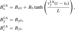 $$ \begin{aligned} \begin{aligned}&B^\mathrm{LS}_x = B_{x0}+ B_0 \tanh \left(\frac{v_{ y}^\mathrm{LS}(t-t_0)}{L}\right),\\&B^\mathrm{LS}_{ y} = B_{{ y}0},\\&B^\mathrm{LS}_z = B_{z0}. \end{aligned} \end{aligned} $$