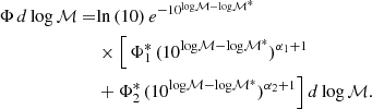 $$ \begin{aligned} \Phi \,d\,\mathrm{log}\,\mathcal{M} =&\mathrm{ln\,(10)}\,e^{-10^{\mathrm{log}\mathcal{M} - \mathrm{log}\mathcal{M} ^*}} \nonumber \\&\times {\Big [} \,\Phi _1^*\,(10^{\mathrm{log}\mathcal{M} - \mathrm{log}\mathcal{M} ^*})^{\alpha _1+1} \nonumber \\&+ \Phi _2^*\,(10^{\mathrm{log}\mathcal{M} - \mathrm{log}\mathcal{M} ^*})^{\alpha _2+1}{\Big ]}\,d\,\mathrm{log}\,\mathcal{M} . \end{aligned} $$