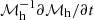 $ \mathcal{M}_{\mathrm{h}}^{-1}\partial\mathcal{M}_{\mathrm{h}}/\partial t $