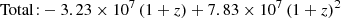 $$ \begin{aligned}&\mathrm{Total\!:} -3.23\times 10^{7}\,(1+z) + 7.83\times 10^{7}\,(1+z)^2 \end{aligned} $$