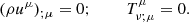 $$ \begin{aligned} (\rho u^{\mu })_{;\mu }=0;~~~~~~~~T_{\nu ;\mu }^{\mu }=0. \end{aligned} $$