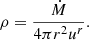 $$ \begin{aligned} \rho ={\frac{\dot{M}}{4\pi r^2u^r}}. \end{aligned} $$