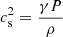 $ c_{\mathrm{s}}^2=\frac{\gamma P}{\rho} $