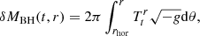 $$ \begin{aligned} \delta M_{\rm BH} (t,r) = 2\pi \int _{r_{\rm hor}}^{r} T^{r}_{t}\sqrt{-g} \mathrm{d}\theta ,\end{aligned} $$