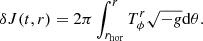 $$ \begin{aligned} \delta J(t,r) = 2\pi \int _{r_{\rm hor}}^{r}T^{r}_{\phi }\sqrt{-g} \mathrm{d}\theta .\end{aligned} $$