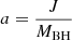 $ a=\frac{J}{M_{\mathrm{BH}}} $