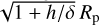 $\sqrt {1 + {h \mathord{\left/ {\vphantom {h \delta }} \right. \kern-\nulldelimiterspace} \delta }} {R_{\rm{p}}}$