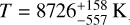 $T = 8726_{ - 557}^{ + 158}\,{\rm{K}}$