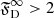 $ \mathfrak{F}_{\text{D}}^{\infty} > 2 $