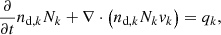 $$ \begin{aligned}&\frac{\partial }{\partial t}n_{\text{d},k}N_{k}+\nabla \cdot \left(n_{\text{d},k}N_{k}{ v}_{k}\right)=q_{k},\end{aligned} $$
