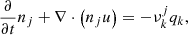 $$ \begin{aligned}&\frac{\partial }{\partial t}n_{j}+\nabla \cdot \left(n_{j}u\right)=-\nu _{k}^{j}q_{k}, \end{aligned} $$