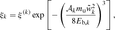 $$ \begin{aligned} \xi _{k}=\xi ^{(k)}\exp \left[-\left(\frac{\mathcal{A} _{k}m_{\text{u}}\tilde{w}^2_{k}}{8E_{\text{b},k}}\right)^3\right], \end{aligned} $$