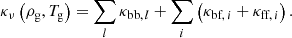 $$ \begin{aligned} \kappa _{\nu }\left(\rho _{\text{g}},T_{\text{g}}\right)=\sum _l\kappa _{\text{bb},\,l}+\sum _{i}\left(\kappa _{\text{bf},\,i}+\kappa _{\text{ff},\,i}\right). \end{aligned} $$