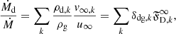 $$ \begin{aligned} \frac{\dot{M}_{\text{d}}}{\dot{M}}=\sum _k\frac{\rho _{\text{d},k}}{\rho _{\text{g}}}\frac{{ v}_{\infty ,k}}{u_{\infty }}=\sum _k \delta _{\text{dg},k}\mathfrak{F} _{\text{D},k}^{\infty }, \end{aligned} $$