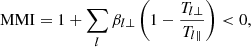$$ \begin{aligned} \mathrm{MMI} = 1 + \sum _l \beta _{l\perp } \left( 1 - \frac{T_{l\perp }}{T_{l\Vert }} \right) < 0, \end{aligned} $$
