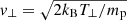 $ \mathit{v}_{\perp} = \sqrt{2 k_{\mathrm{B}} T_{\perp} / m_{\mathrm{p}}} $