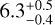 $6.3_{ - 0.4}^{ + 0.5}$