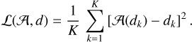 ${\cal L}\left( {A,d} \right) = {1 \over K}\,\,\sum\limits_{k = 1}^K {\,{{\left[ {A\left( {{d_k}} \right) - {d_k}} \right]}^2}} .$