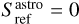 $S_{{\rm{ref}}}^{{\rm{astro}}} = 0$