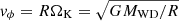 $ v_\phi =R \Omega_{\mathrm{K}} =\sqrt{GM_{\mathrm{WD}}/R} $