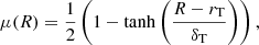 $$ \begin{aligned} \mu (R) = \frac{1}{2} \left( 1 - \tanh \left( \frac{R - r_{\rm T}}{\delta _{\rm T}} \right) \right), \end{aligned} $$