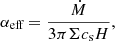 $$ \begin{aligned} \alpha _\text{eff} = \frac{\dot{M}}{3\pi \Sigma c_\text{s} H} ,\end{aligned} $$