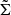 $ \tilde{\Sigma} $