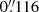 $ 0{{\overset{\prime\prime}{.}}}116 $