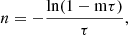 $$ \begin{aligned} n=-\frac{\mathrm{{ln}(1-m\tau )}}{\tau }, \end{aligned} $$