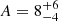 $ A=8_{-4}^{+6} $