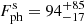 $ F_\mathrm{{ph}}^\mathrm{{s}}=94_{-17}^{+85} $