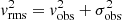 $ v_{\rm rms}^2=v_{\rm obs}^2+\sigma_{\rm obs}^2 $