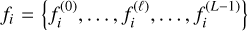 ${f_i} = \left\{ {f_i^{\left( 0 \right)}, \ldots ,f_i^{\left( \ell \right)}, \ldots ,f_i^{\left( {L - 1} \right)}} \right\}$